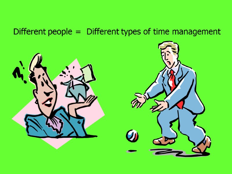 Different people =  Different types of time management